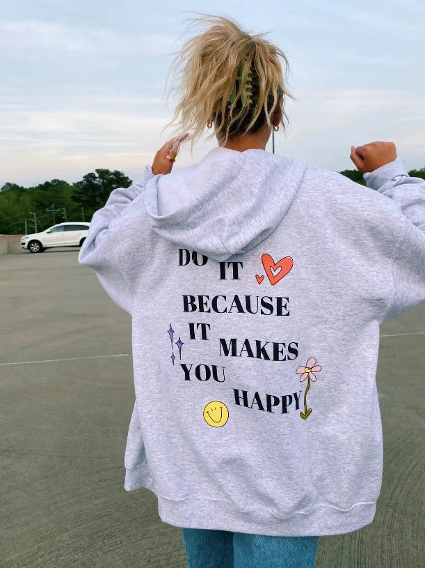 "DO IT BECAUSE IT MAKES YOU HAPPY" CASUAL HOODIE
