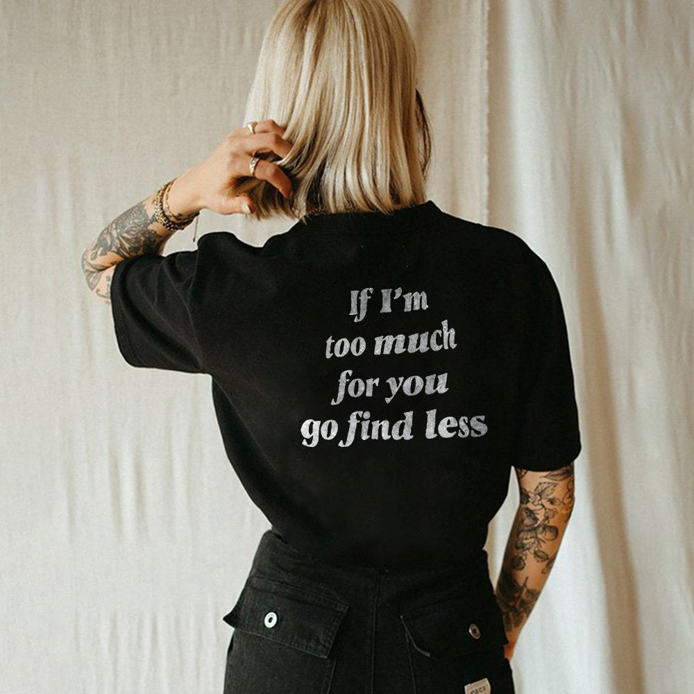 If I'm Too Much For You Go Find Less Black T-shirt - Saskull