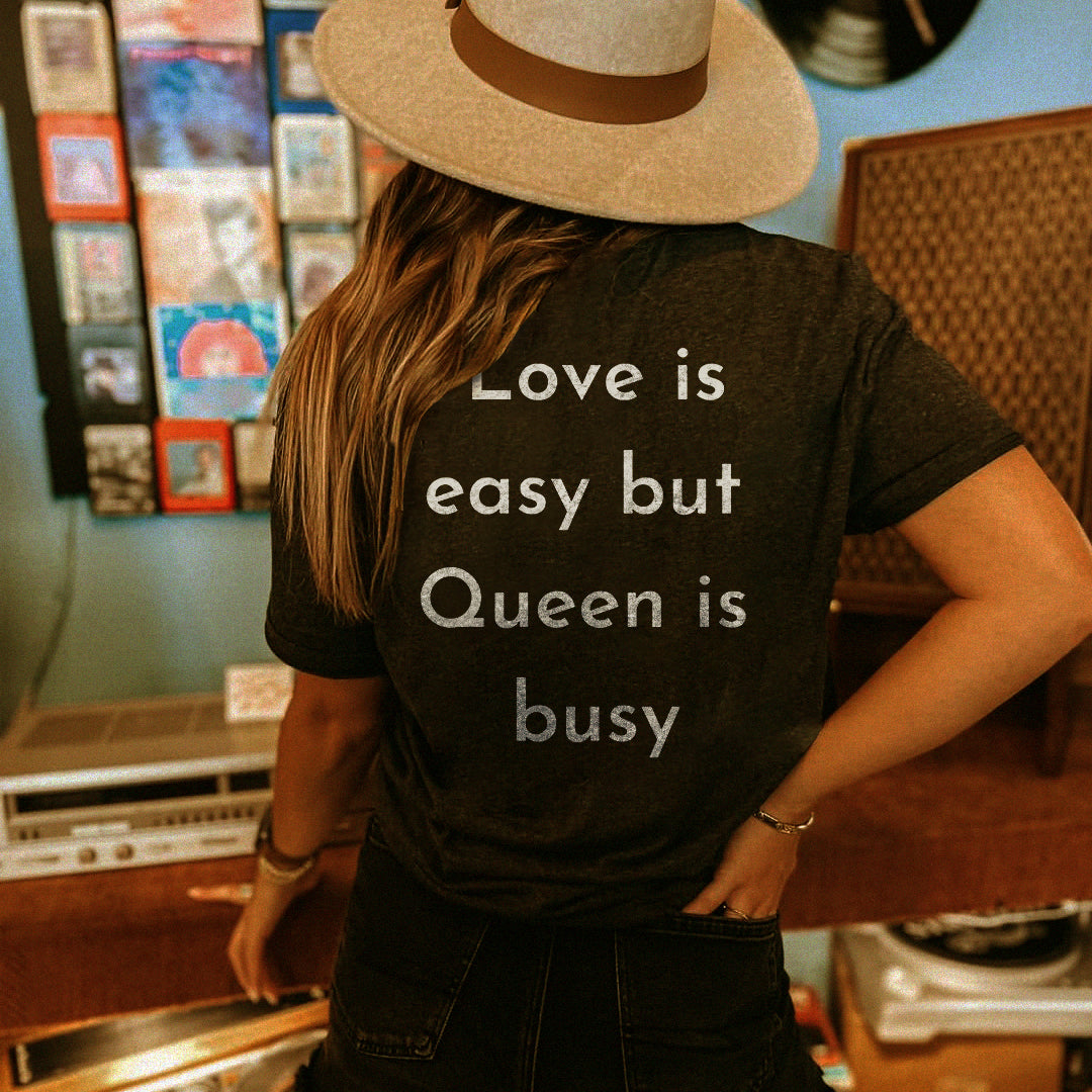 Love Is Easy But Queen Is Busy T-shirt - Saskull