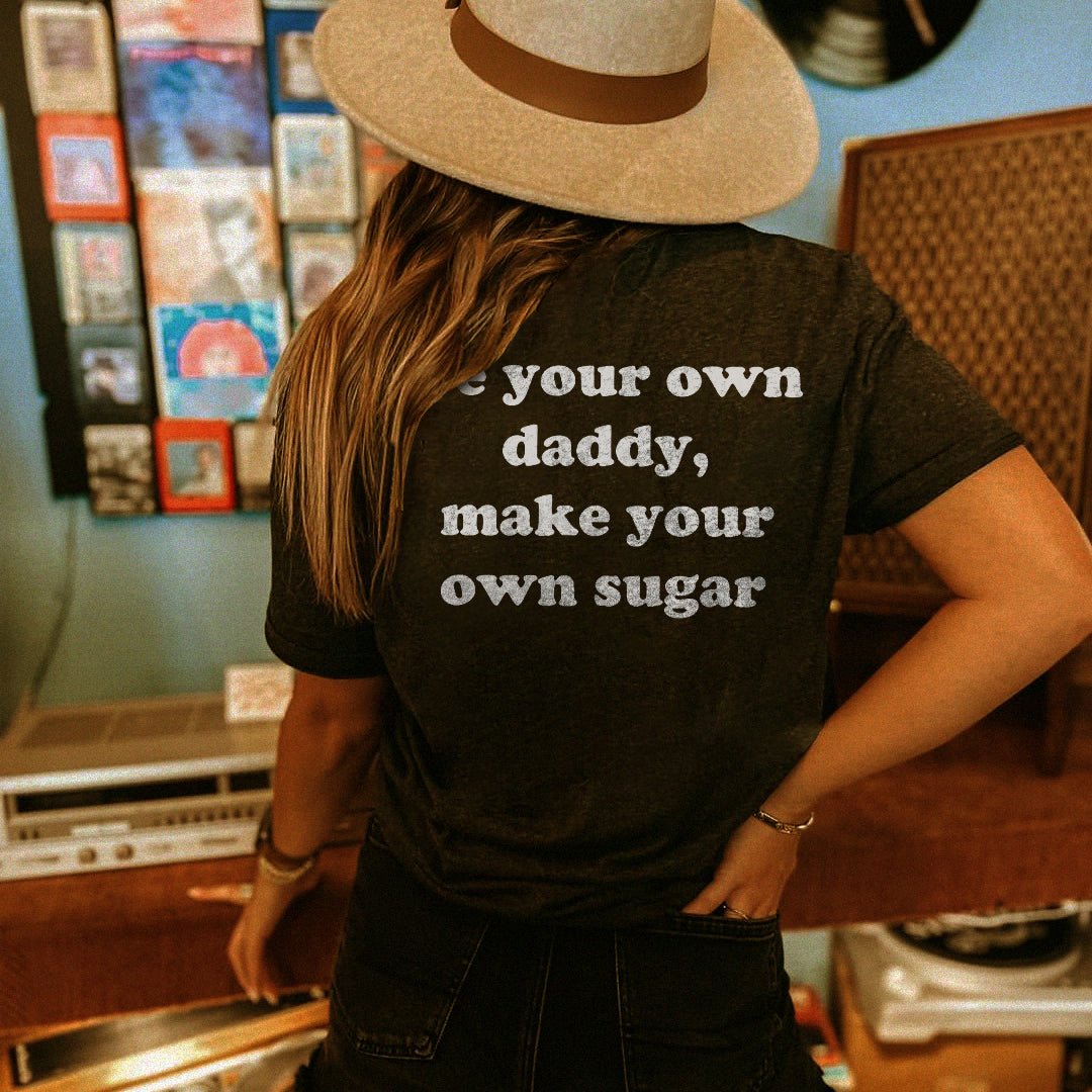Be Your Own Daddy, Make Your Own Sugar T-shirt - Saskull