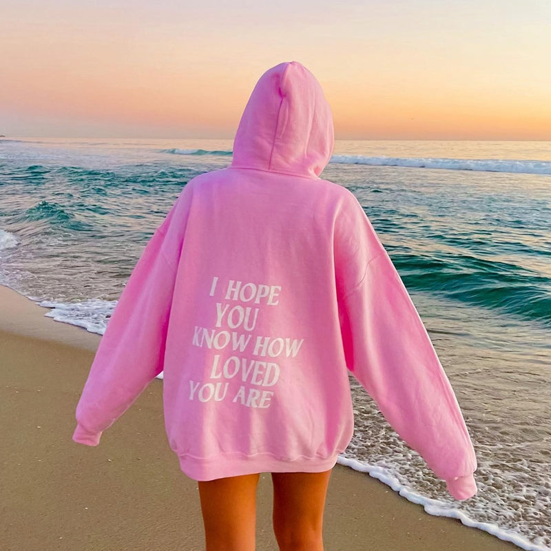 I HOPE YOU KNOW HOW LOVED YOU ARE Casual Hoodie