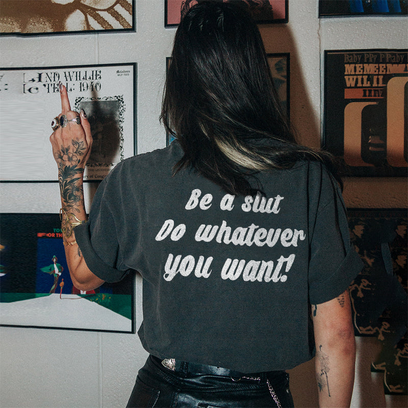 Be A Slut Do Whatever You Want Letters T-shirt - Saskull