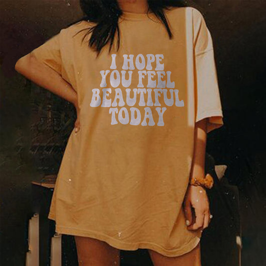 I Hope You Feel Beautiful Today Letters T-shirt - Saskull