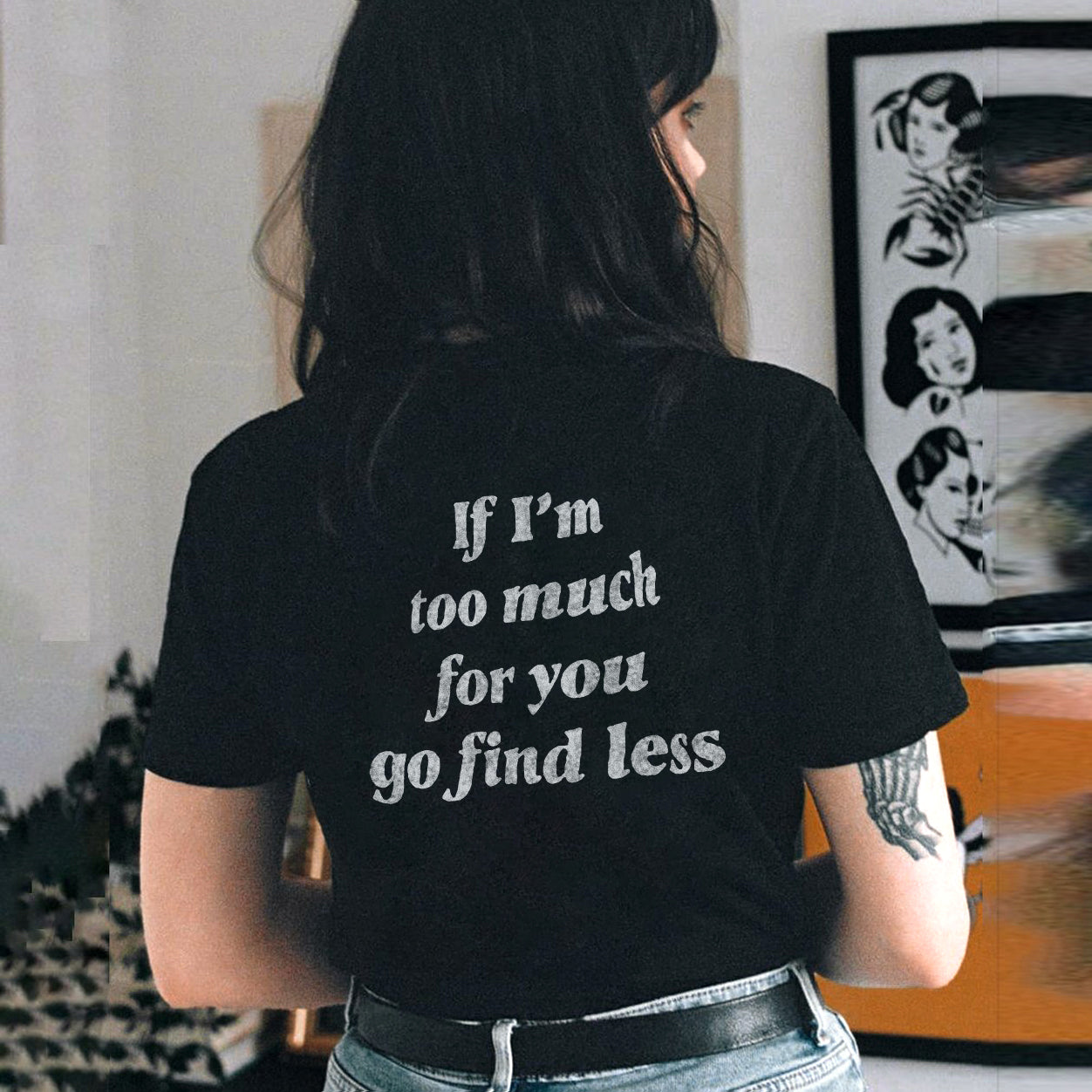 If I'm Too Much For You Go Find Less Black T-shirt - Saskull