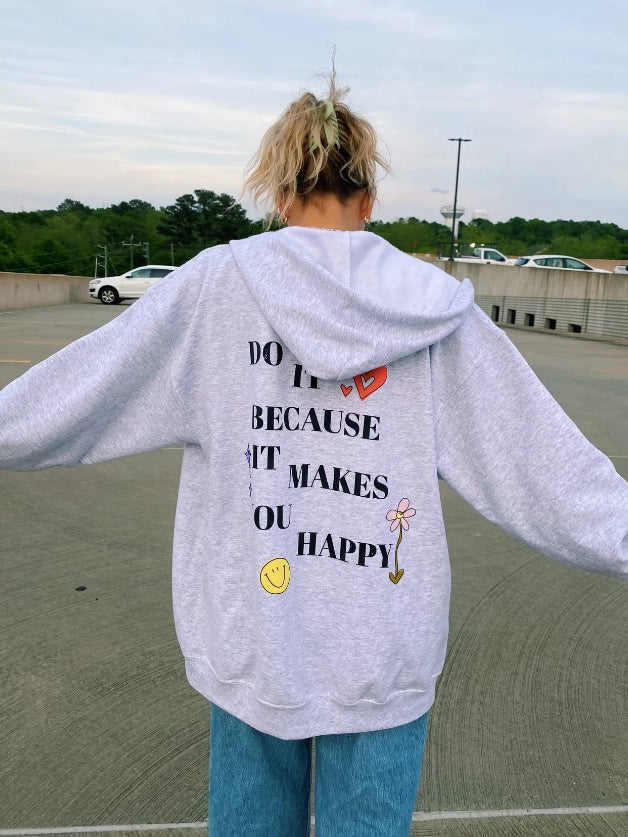 "DO IT BECAUSE IT MAKES YOU HAPPY" CASUAL HOODIE