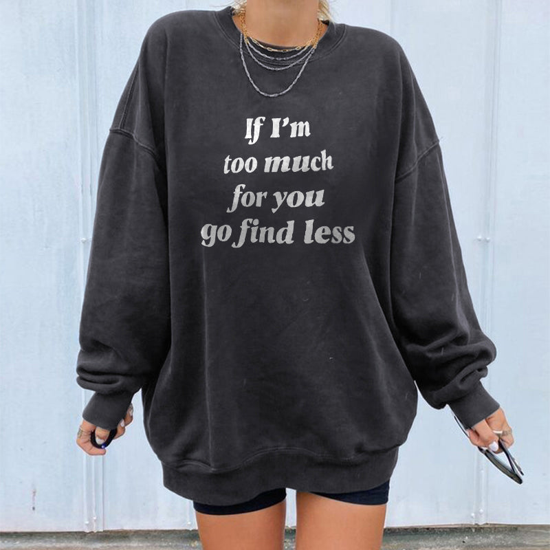 If I’m Too Much Then Go Find Less Sweatshirt - Saskull