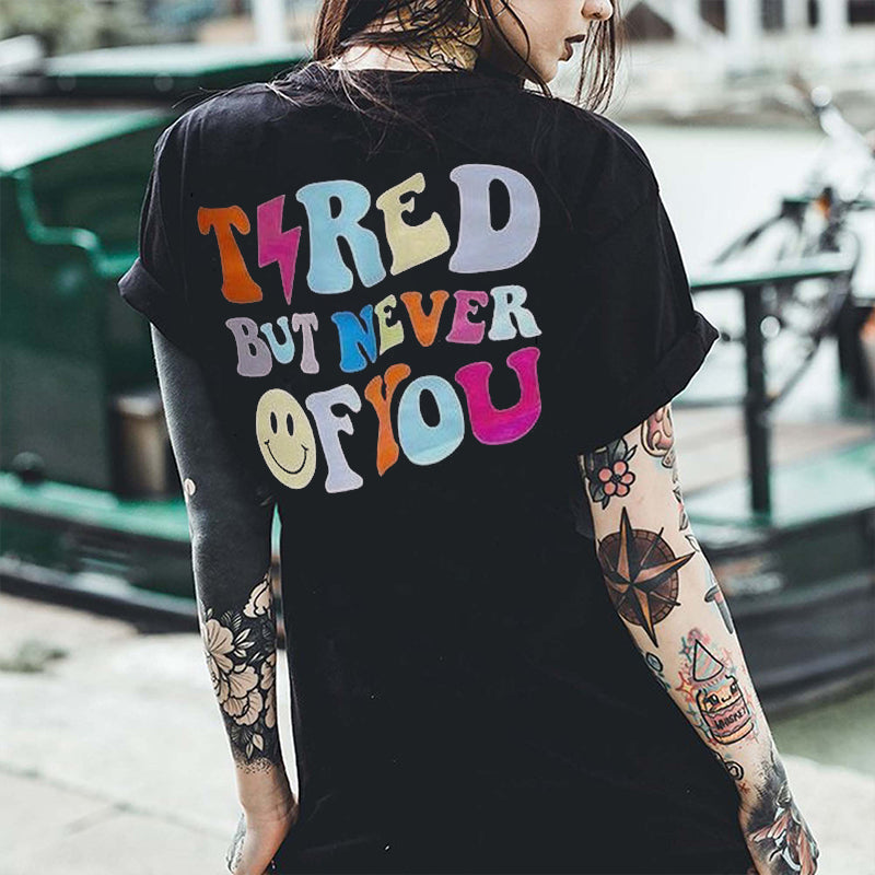 Tired But Never Of You Letters T-shirt - Saskull